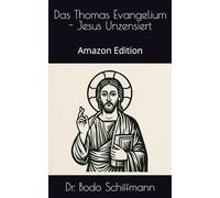 Das Thomas Evangelium - Jesus Unzensiert: Amazon Edition