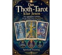 Das Thoth-Tarot klar lesen: Der zugängliche Leitfaden, um das Thoth-Tarot ohne Kabbala zu verstehen und zu deuten