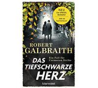 Das tiefschwarze Herz: Ein Fall für Cormoran Strike - Robert Galbraith ist das Pseudonym von Weltbestsellerautorin J.K. Rowling!