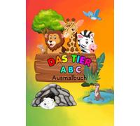 Das Tier ABC Ausmalbuch: Ausmalspaß und Lernen in einem Buch ab 5 Jahren- mit Buchstaben von A bis Z und Tieren: Kreativer Ausmalspaß für die ... Ausmalen, Buchstabenverständnis und Entdecken