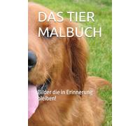 DAS TIER MALBUCH: Bilder die in Erinnerung bleiben!
