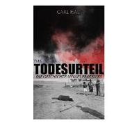 Das Todesurteil: Die Geschichte Meines Prozesses: Wahre Verbrechen - Ein Krimi Aus Eigener Sicht