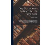 Das Toleranz-Patent Kaiser Joseph Ii.: Urkundliche Geschichte Seiner Entstehung Und Seiner Folgen. Saecular Festschrift Des K.K. Evangelischen Oberkirchenrathes A.C. Und H.C. In Wien