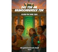 Das Tor am Brandenburger Tor: Alarm im Jahr 1807: Die unsichtbare Stadt Berlin - Band 1