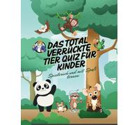 Das total verrückte Tier Quiz für Kinder: Spielerisch und mit Spaß lernen