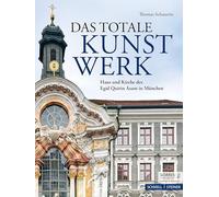 Das Totale Kunstwerk: Haus Und Kirche Des Egid Quirin Asam in Munchen