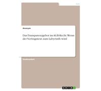 Das Transparenzgebot im AGB-Recht. Wenn der Vertragstext zum Labyrinth wird