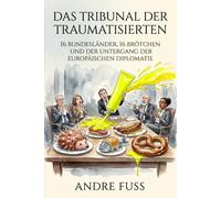 Das Tribunal der Traumatisierten: 16 Bundesländer, 16 Brötchen und der Untergang der Diplomatie