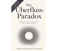 Das Überfluss-Paradox: Warum wir alles haben und nichts wollen