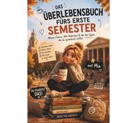 Das Überlebensbuch fürs erste Semester: Der humorvolle Erstsemester-Ratgeber mit Tipps zu Studium, Mensa, WG, Prüfungen und Studentenleben