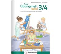 Das Übungsheft Kunst 3/4: Farben, Techniken, Künstlerinnen und Künstler