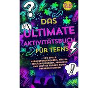 Das Ultimative Aktivitätsbuch Für Teens: + 100 Spiele, Herausforderungen, Rätsel, Zeichenaufgaben, Peinliche Und Lustige Fragen Sowie Überraschungen