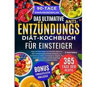 Das Ultimative Anti-Entzündungs-Diät-Kochbuch für Einsteiger: Heilen Sie Ihren Körper auf natürliche Weise mit 500+ entzündungshemmenden Rezepten, um ... die..... Wohlbefinden wiederherzustellen