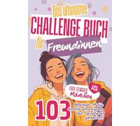 Das ultimative Challenge Buch für Freundinnen: Das Freundschaftsbuch für Mädchen mit 103 unvergesslichen Abenteuern. Das perfekte Geschenk für deine BFF - mit Platz für Fotos und vielem mehr.
