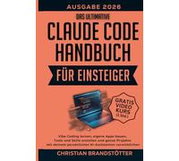 Das ultimative Claude Code Handbuch für Einsteiger: Vibe Coding lernen, eigene Apps bauen, Tools und Skills erstellen und ganze Projekte mit deinem persönlichen KI-Assistenten verwirklichen