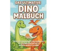 Das ultimative Dino Malbuch: 100 echte Dinosaurier zum Ausmalen - mit spannenden Fakten zu Größe, Gewicht & Farbe