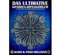 Das ultimative Gitarren-Arpeggiobuch: Entdecke das Griffbrett durch Arpeggio-Visualisierung, Übungen und verschiebbare Diagrammsysteme