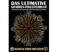 Das Ultimative Gitarren-Tonleiterbuch: Tonleitern lernen, üben und auf dem gesamten Griffbrett anwenden