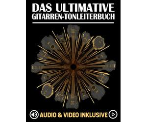 Das Ultimative Gitarren-Tonleiterbuch: Tonleitern lernen, üben und auf dem gesamten Griffbrett anwenden