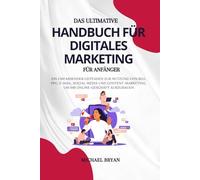 Das Ultimative Handbuch Für Digitales Marketing Für Anfänger: Ein Umfassender Leitfaden Zur Nutzung Von Seo, Ppc, E-Mail, Social Media Und ... Online-Geschäft Auszubauen (German Edition)