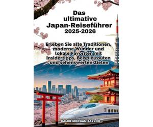 Das ultimative Japan-Reiseführer 2025-2026: Erleben Sie alte Traditionen, moderne Wunder und lokale Favoriten mit Insidertipps, Beispielrouten und sehenswerten Zielen