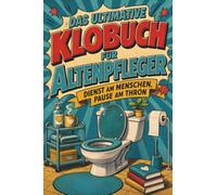 Das ultimative Klobuch für Altenpfleger: Dienst am Menschen, Pause am Thron. Lustiges Geschenk für Pfleger, Pflegehumor und Nachtdienst
