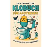 Das ultimative Klobuch für Apotheker: Hilft zuverlässig bei innerem Druck. Lustiges Geschenk mit Lifehacks, Fun Facts und Geschichten