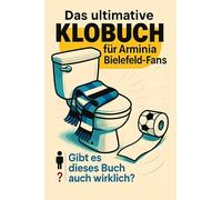 Das ultimative Klobuch für Arminia Bielefeld-Fans: Gibt es dieses Buch auch wirklich? Lustiges Geschenk mit Lifehacks, Fun Facts und Geschichten