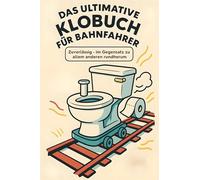 Das ultimative Klobuch für Bahnfahrer: Zuverlässig - im Gegensatz zu allem anderen rundherum. Lustiges Geschenk mit Lifehacks, Fun Facts und Geschichten