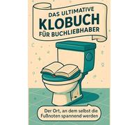 Das ultimative Klobuch für Buchliebhaber: Der Ort, an dem selbst die Fußnoten spannend werden. Lustiges Geschenk mit Lifehacks, Fun Facts und Geschichten