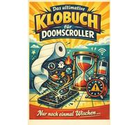 Das ultimative Klobuch für Doomscroller: Nur noch einmal Wischen ... Lustiges Geschenk mit Lifehacks, Fun Facts und Geschichten
