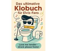 Das ultimative Klobuch für Elvis-Fans: Love me tender - drück please fester. Lustiges Geschenk mit Lifehacks, Fun Facts und Geschichten