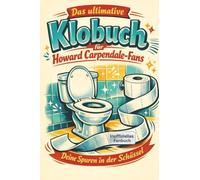 Das ultimative Klobuch für Howard Carpendale-Fans: Deine Spuren in der Schüssel. Lustiges Geschenk mit Lifehacks, Fun Facts und Geschichten