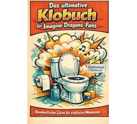 Das ultimative Klobuch für Imagine Dragons-Fans: Bombastischer Lärm für explosive Momente. Lustiges Geschenk mit Lifehacks, Fun Facts und Geschichten