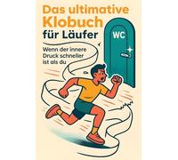 Das ultimative Klobuch für Läufer: Wenn der innere Druck schneller ist als du. Lustiges Geschenk mit Lifehacks, Fun Facts und Geschichten