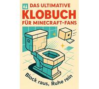 Das ultimative Klobuch für Minecraft-Fans: Block raus, Ruhe rein. Lustiges Geschenk mit Lifehacks, Fun Facts und Geschichten