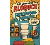 Das ultimative Klobuch für Patchwork-Familien: Was gehört hier eigentlich wem? Lustiges Geschenk für Familien, Bonuskinder und Familienpuzzle