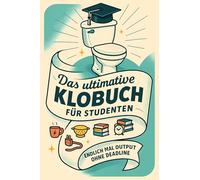 Das ultimative Klobuch für Studenten: Endlich mal Output ohne Deadline. Lustiges Geschenk mit Lifehacks, Fun Facts und Geschichten