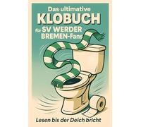 Das ultimative Klobuch für SV Werder Bremen-Fans: Lesen bis der Deich bricht. Lustiges Geschenk mit Lifehacks, Fun Facts und Geschichten