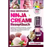 DAS ULTIMATIVE NINJA CREAMI REZEPTBUCH: Einfache & Köstliche Kreationen - Sorbets, Milchshakes, Cocktails, Smoothie Bowls & mehr. Mit Gesundheitsvorteilen und zuckerfreien Optionen.