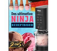 Das ultimative Ninja Creami Rezeptbuch: Kreative & Einfache Rezepte für Eis, Sorbets, Milkshakes und Desserts - Genussvoll, Schnell & Gelingsicher!