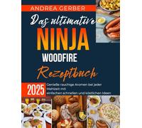 Das ultimative Ninja Woodfire Rezeptbuch 2025: Genieße rauchige Aromen bei jeder Mahlzeit mit einfachen schnellen und köstlichen Ideen