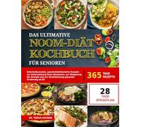 DAS ULTIMATIVE NOOM-DIÄT-KOCHBUCH FÜR SENIOREN: Kalorienbewusste, gewohnheitsbasierte Rezepte zur Unterstützung beim Abnehmen, zur Steigerung der Energie und zur Vereinfachung gesunder Ernährung ab 50