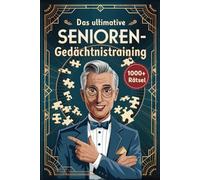 Das ultimative Senioren-Gedächtnistraining: Das große Rätselbuch mit über 1000 geheimnisvollen Worträtseln. Perfekt geeignet für die Beschäftigung zu Hause und in der Betreuung.