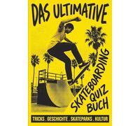 Das Ultimative Skateboarding Quiz Buch: Teste dein Wissen über Tricks, Geschichte, Skateparks und Skate-Kultur - vom Anfänger bis zum Experten (German Edition)