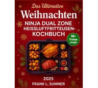 Das ultimative Weihnachts-Kochbuch für die Ninja Dual Zone Air Fryer 2025: Schnelle und einfache Feiertagsrezepte mit 2 Körben für die Heißluftfritteuse - Gesunde, festliche und Familienmahlzeiten