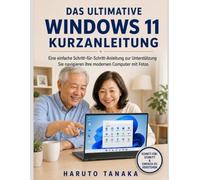 DAS ULTIMATIVE WINDOWS 11 KURZANLEITUNG: Eine einfache Schritt-für-Schritt-Anleitung zur Unterstützung Sie navigieren Ihre modernen Computer mit Fotos