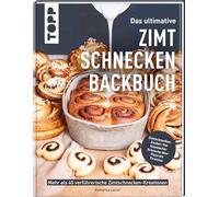 Das ultimative Zimtschnecken-Backbuch: Mehr als 40 verführerische Zimtschnecken-Kreationen