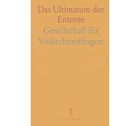Das Ultimatum der Entente: Amtlicher wortlaut der Mantelnote und der deutschen Gegenvorschläge mit historischem Kontext