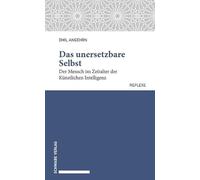 Das unersetzbare Selbst: Der Mensch im Zeitalter der Künstlichen Intelligenz